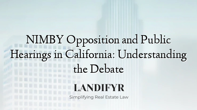 NIMBY Opposition and Public Hearings in California: Understanding the Debate