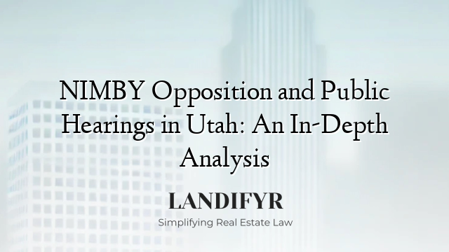 NIMBY Opposition and Public Hearings in Utah: An In-Depth Analysis
