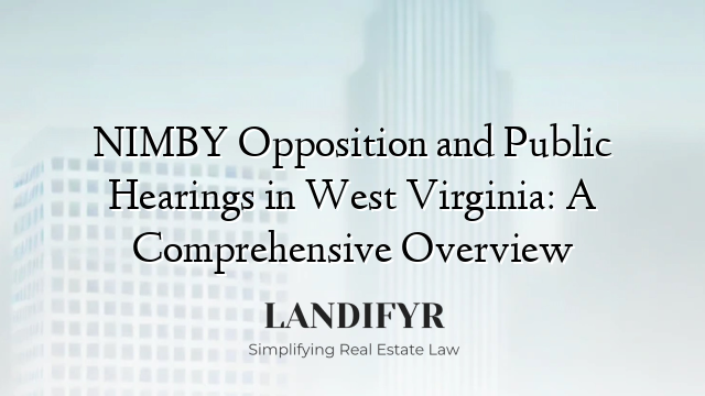 NIMBY Opposition and Public Hearings in West Virginia: A Comprehensive Overview