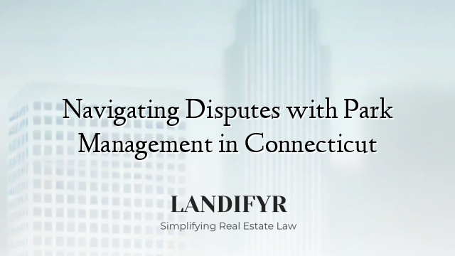Navigating Disputes with Park Management in Connecticut
