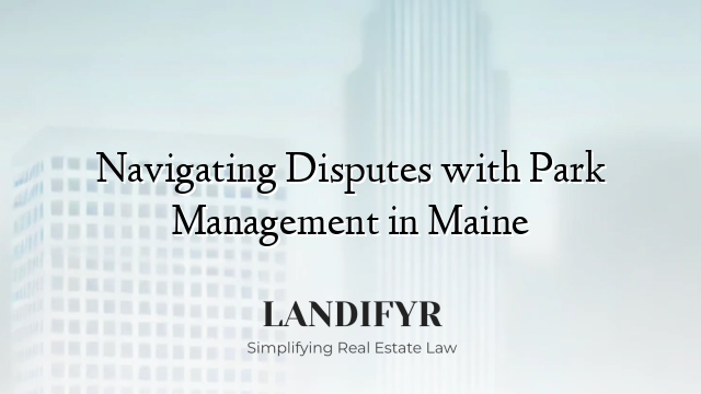 Navigating Disputes with Park Management in Maine