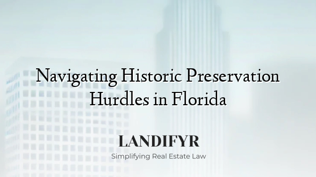 Navigating Historic Preservation Hurdles in Florida