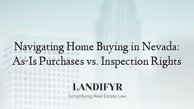 Navigating Home Buying in Nevada: As-Is Purchases vs. Inspection Rights