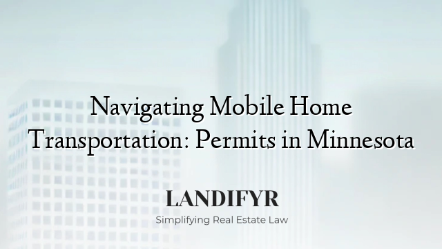 Navigating Mobile Home Transportation: Permits in Minnesota