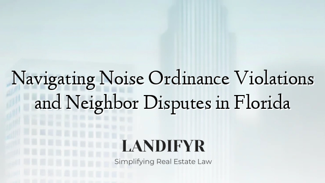 Navigating Noise Ordinance Violations and Neighbor Disputes in Florida
