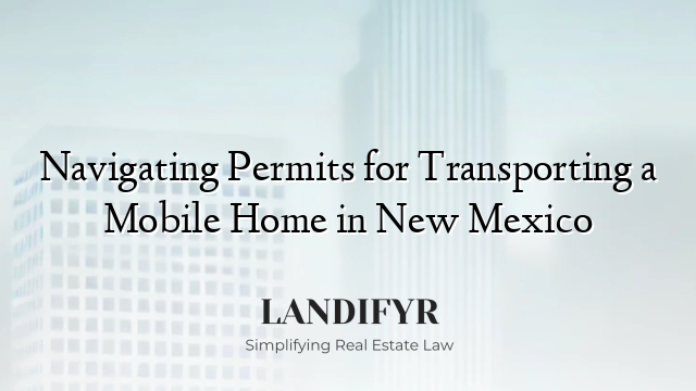 Navigating Permits for Transporting a Mobile Home in New Mexico