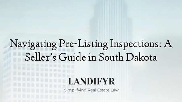 Navigating Pre-Listing Inspections: A Seller’s Guide in South Dakota