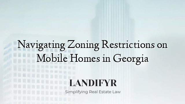 Navigating Zoning Restrictions on Mobile Homes in Georgia