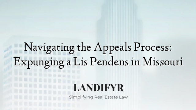 Navigating the Appeals Process: Expunging a Lis Pendens in Missouri