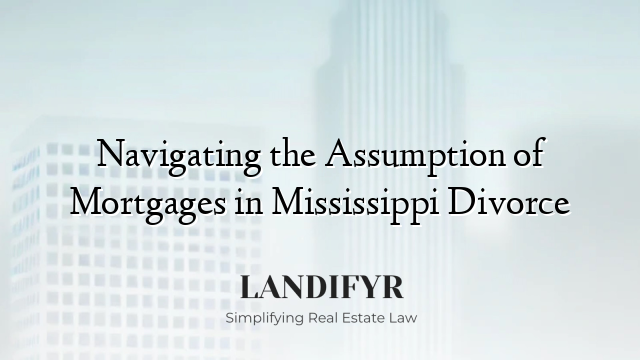 Navigating the Assumption of Mortgages in Mississippi Divorce
