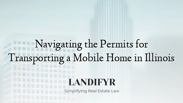 Navigating the Permits for Transporting a Mobile Home in Illinois