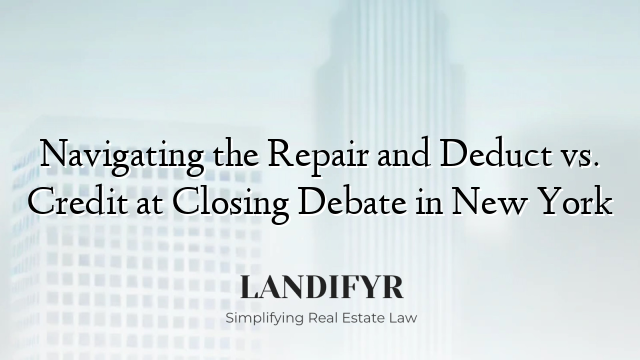Navigating the Repair and Deduct vs. Credit at Closing Debate in New York