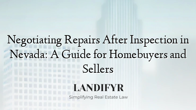 Negotiating Repairs After Inspection in Nevada: A Guide for Homebuyers and Sellers