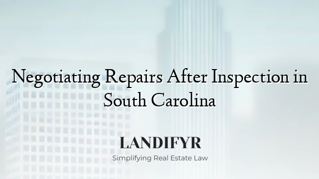 Negotiating Repairs After Inspection in South Carolina