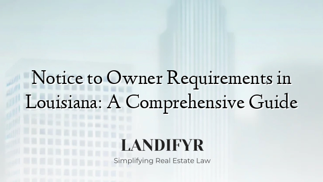 Notice to Owner Requirements in Louisiana: A Comprehensive Guide