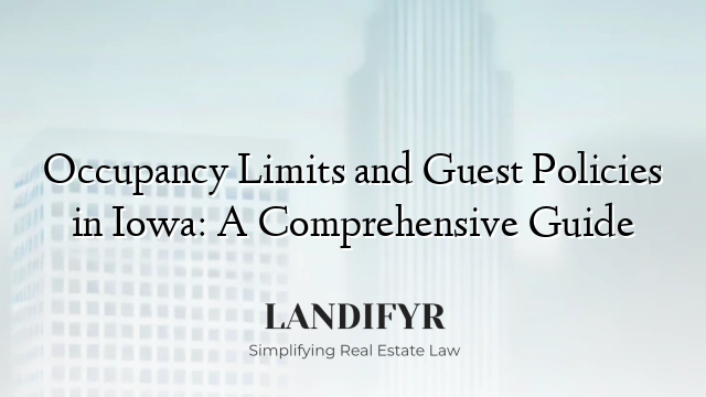 Occupancy Limits and Guest Policies in Iowa: A Comprehensive Guide