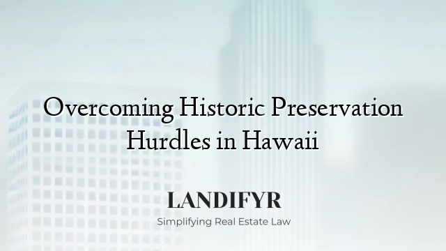 Overcoming Historic Preservation Hurdles in Hawaii
