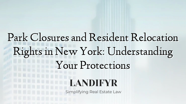 Park Closures and Resident Relocation Rights in New York: Understanding Your Protections