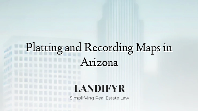 Platting and Recording Maps in Arizona