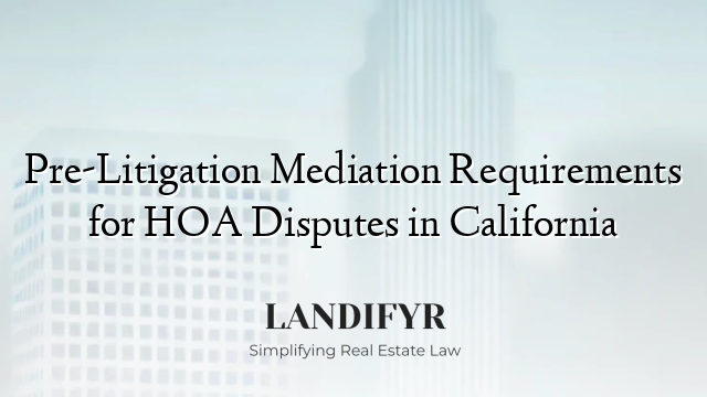 Pre-Litigation Mediation Requirements for HOA Disputes in California