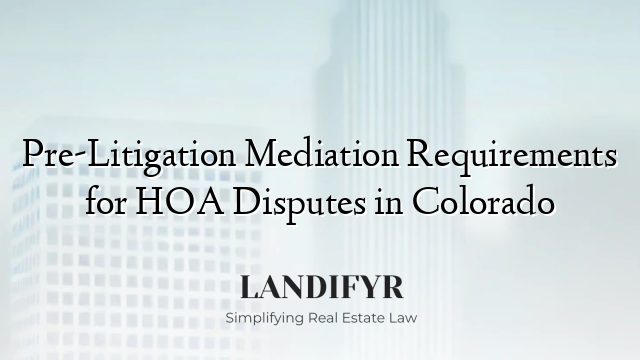 Pre-Litigation Mediation Requirements for HOA Disputes in Colorado