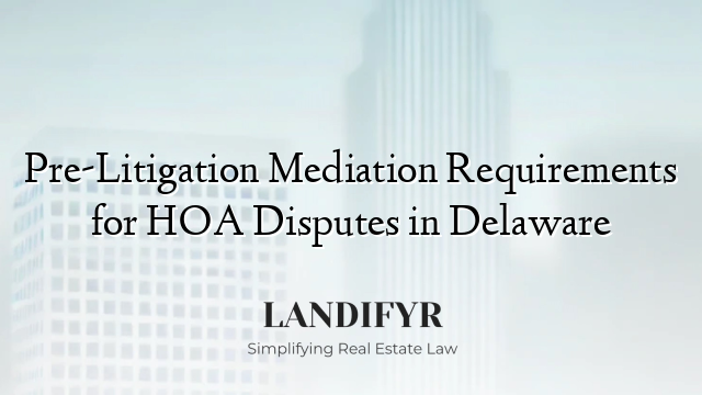 Pre-Litigation Mediation Requirements for HOA Disputes in Delaware