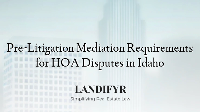 Pre-Litigation Mediation Requirements for HOA Disputes in Idaho