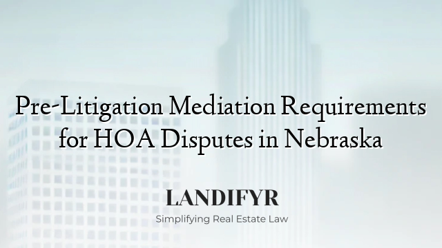 Pre-Litigation Mediation Requirements for HOA Disputes in Nebraska