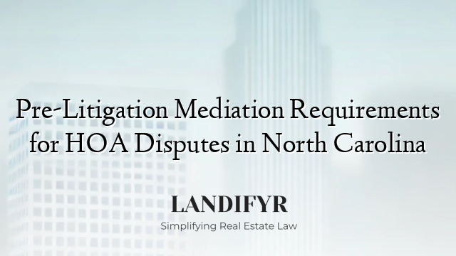 Pre-Litigation Mediation Requirements for HOA Disputes in North Carolina