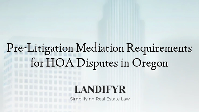 Pre-Litigation Mediation Requirements for HOA Disputes in Oregon