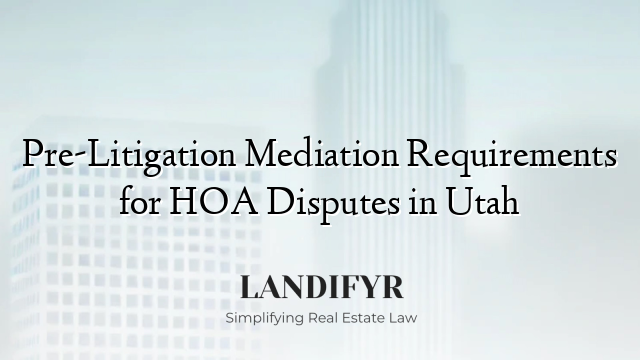 Pre-Litigation Mediation Requirements for HOA Disputes in Utah