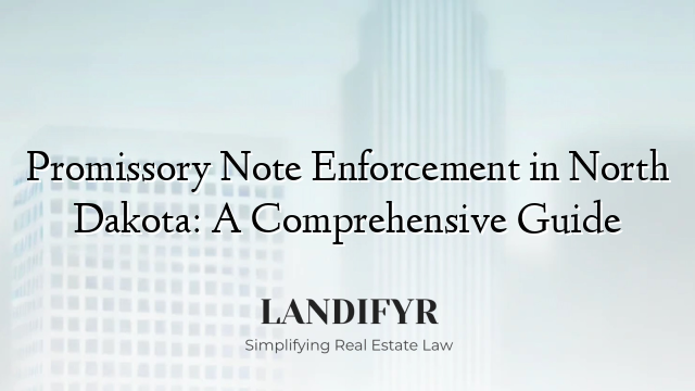 Promissory Note Enforcement in North Dakota: A Comprehensive Guide