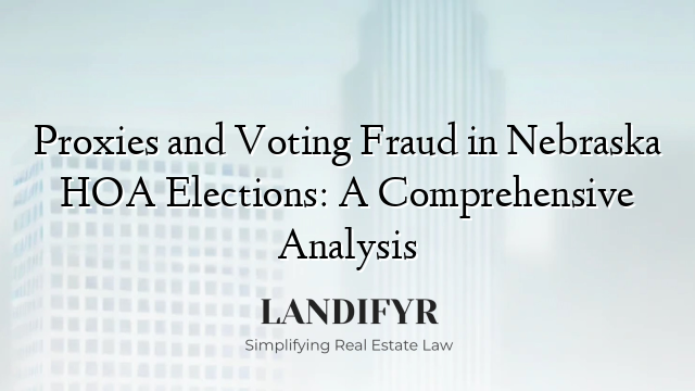 Proxies and Voting Fraud in Nebraska HOA Elections: A Comprehensive Analysis