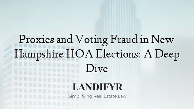 Proxies and Voting Fraud in New Hampshire HOA Elections: A Deep Dive