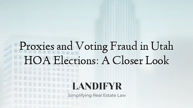 Proxies and Voting Fraud in Utah HOA Elections: A Closer Look