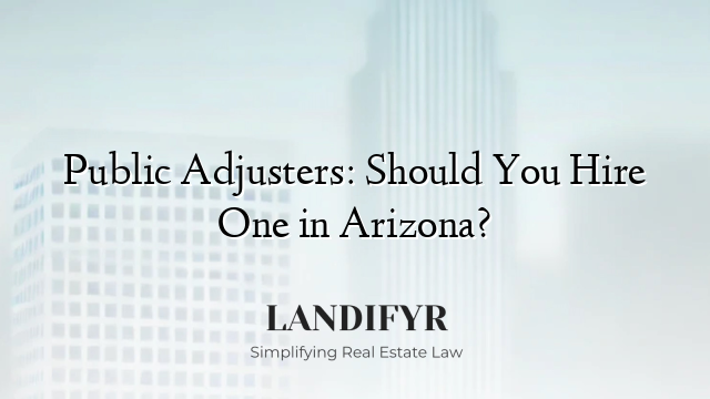 Public Adjusters: Should You Hire One in Arizona?