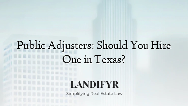 Public Adjusters: Should You Hire One in Texas?