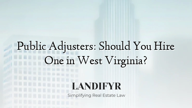 Public Adjusters: Should You Hire One in West Virginia?