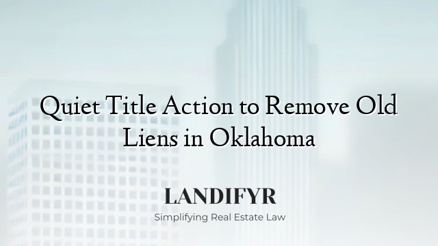 Quiet Title Action to Remove Old Liens in Oklahoma