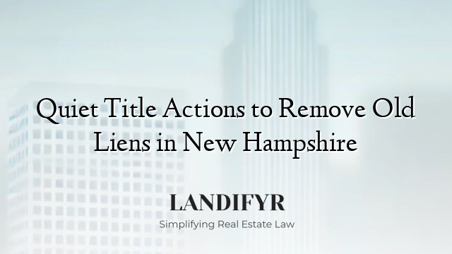 Quiet Title Actions to Remove Old Liens in New Hampshire