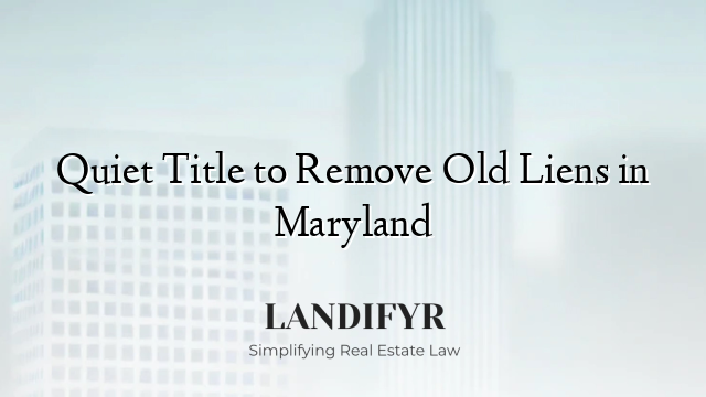 Quiet Title to Remove Old Liens in Maryland