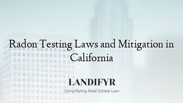 Radon Testing Laws and Mitigation in California