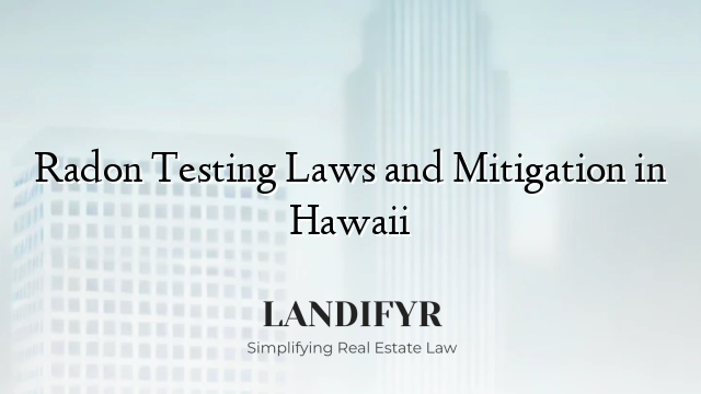Radon Testing Laws and Mitigation in Hawaii