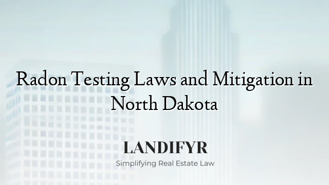 Radon Testing Laws and Mitigation in North Dakota