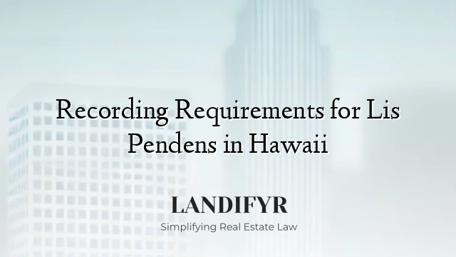 Recording Requirements for Lis Pendens in Hawaii