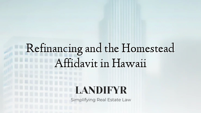 Refinancing and the Homestead Affidavit in Hawaii