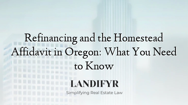 Refinancing and the Homestead Affidavit in Oregon: What You Need to Know