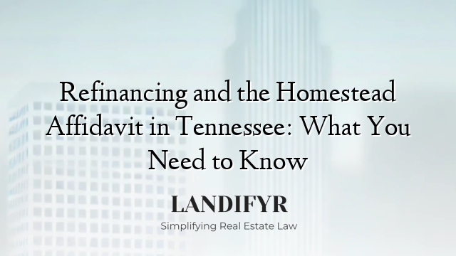 Refinancing and the Homestead Affidavit in Tennessee: What You Need to Know