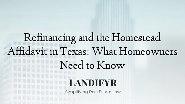 Refinancing and the Homestead Affidavit in Texas: What Homeowners Need to Know