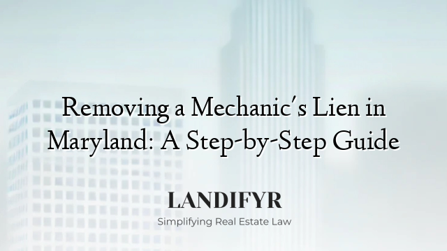 Removing a Mechanic's Lien in Maryland: A Step-by-Step Guide